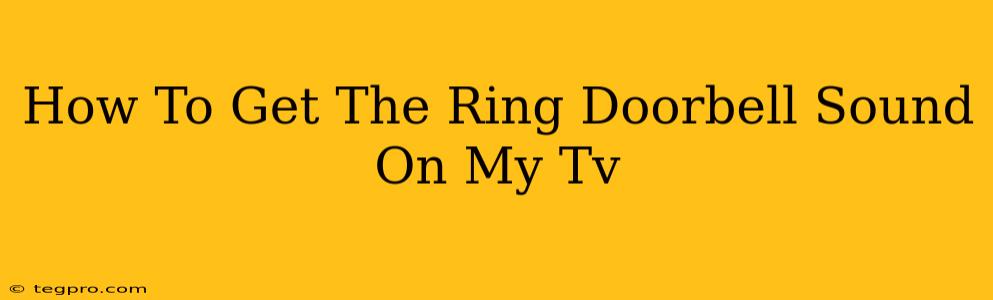 How To Get The Ring Doorbell Sound On My Tv