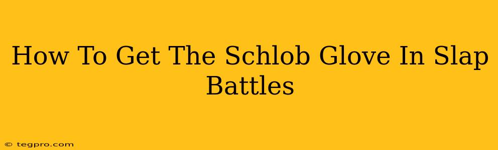 How To Get The Schlob Glove In Slap Battles