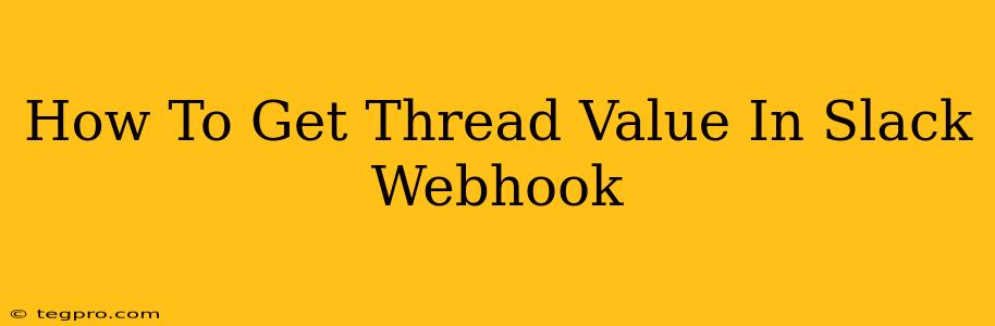 How To Get Thread Value In Slack Webhook