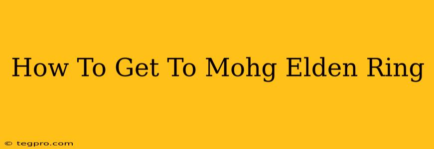 How To Get To Mohg Elden Ring