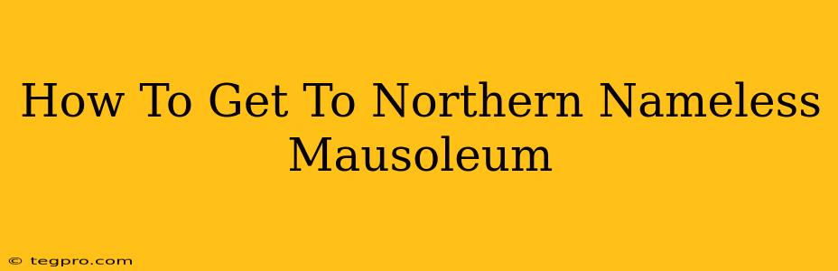 How To Get To Northern Nameless Mausoleum