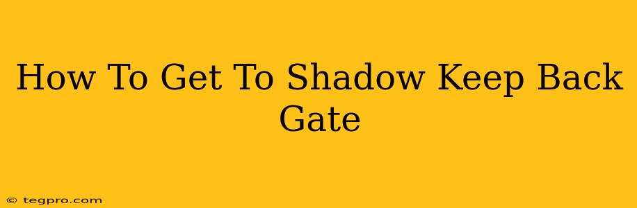 How To Get To Shadow Keep Back Gate