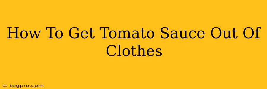 How To Get Tomato Sauce Out Of Clothes