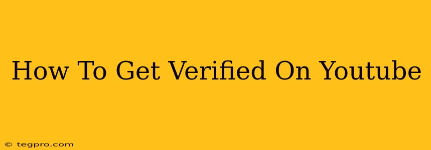 How To Get Verified On Youtube