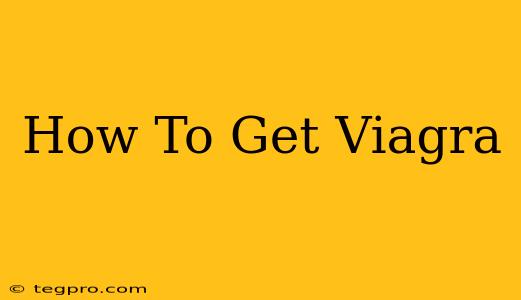 How To Get Viagra