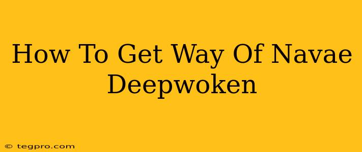 How To Get Way Of Navae Deepwoken