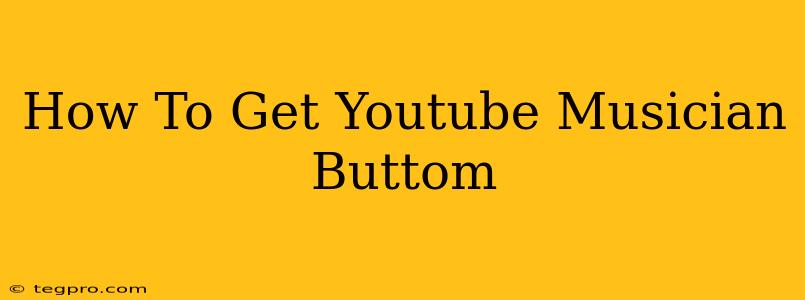 How To Get Youtube Musician Buttom