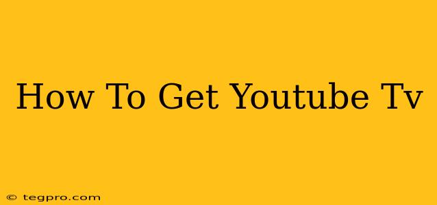 How To Get Youtube Tv