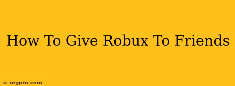 How To Give Robux To Friends