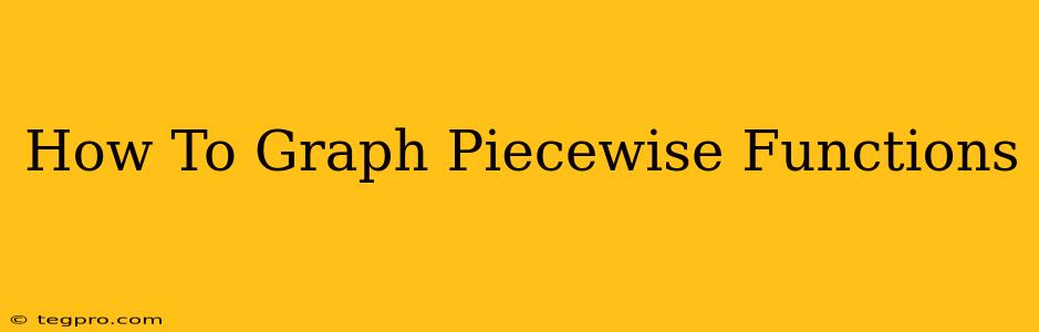 How To Graph Piecewise Functions