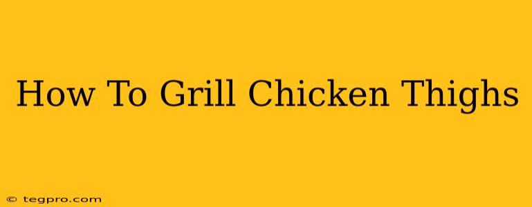 How To Grill Chicken Thighs