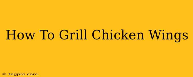 How To Grill Chicken Wings