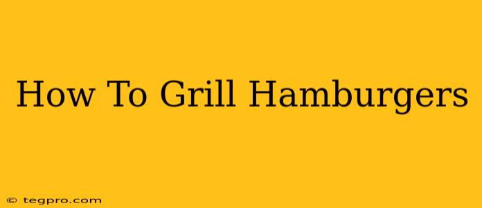 How To Grill Hamburgers