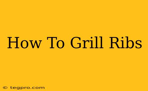 How To Grill Ribs