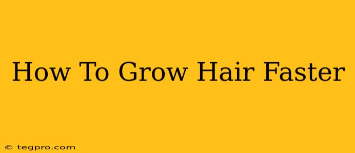 How To Grow Hair Faster