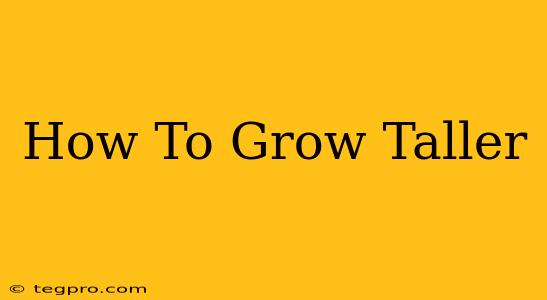 How To Grow Taller