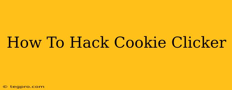 How To Hack Cookie Clicker