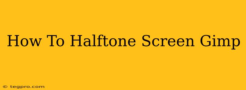 How To Halftone Screen Gimp