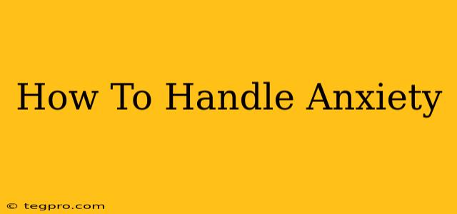 How To Handle Anxiety