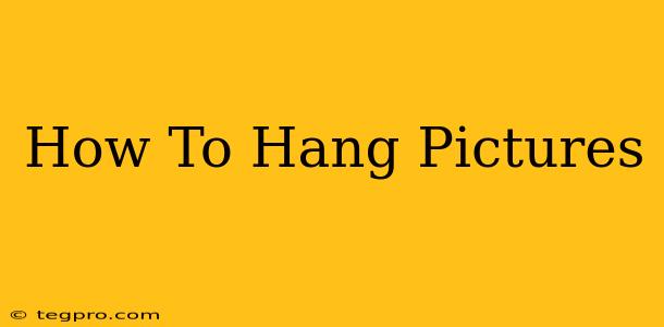 How To Hang Pictures