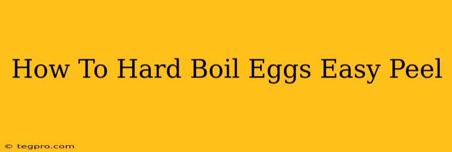 How To Hard Boil Eggs Easy Peel