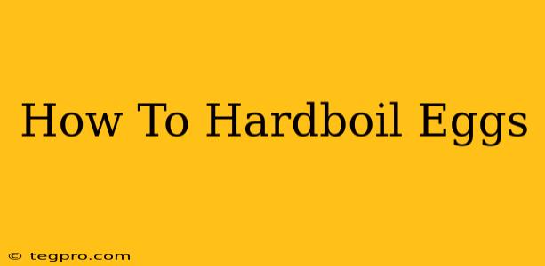 How To Hardboil Eggs