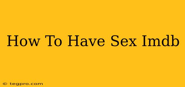 How To Have Sex Imdb