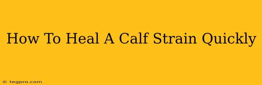 How To Heal A Calf Strain Quickly