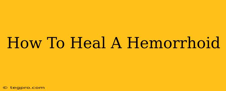 How To Heal A Hemorrhoid