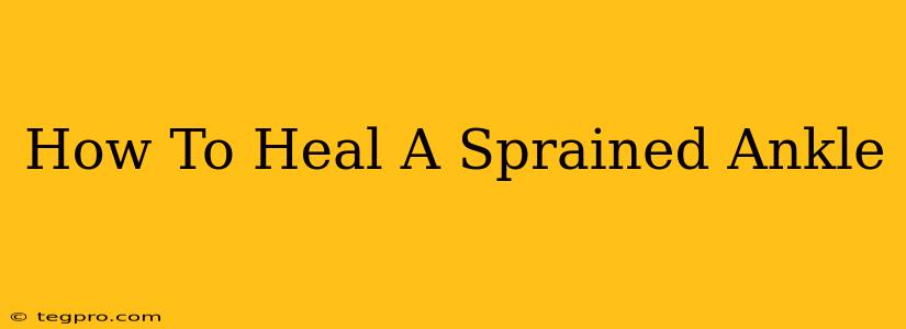 How To Heal A Sprained Ankle