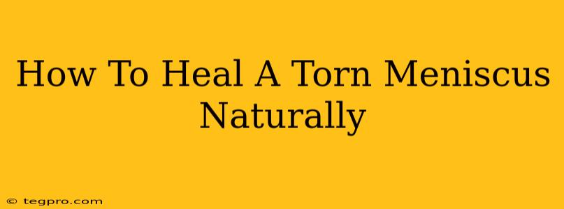 How To Heal A Torn Meniscus Naturally