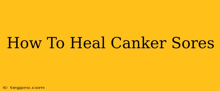 How To Heal Canker Sores