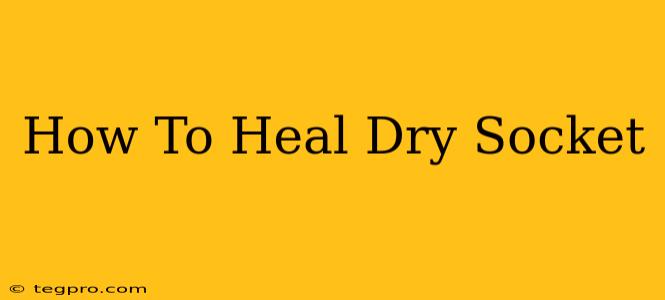 How To Heal Dry Socket