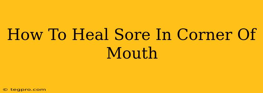 How To Heal Sore In Corner Of Mouth