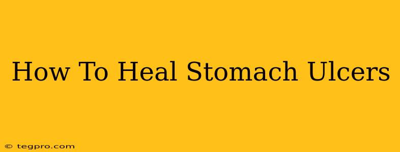 How To Heal Stomach Ulcers