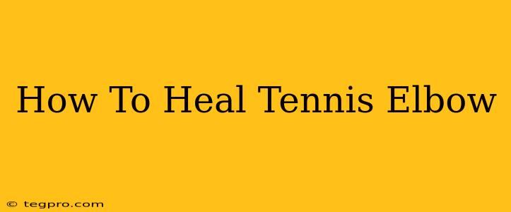 How To Heal Tennis Elbow