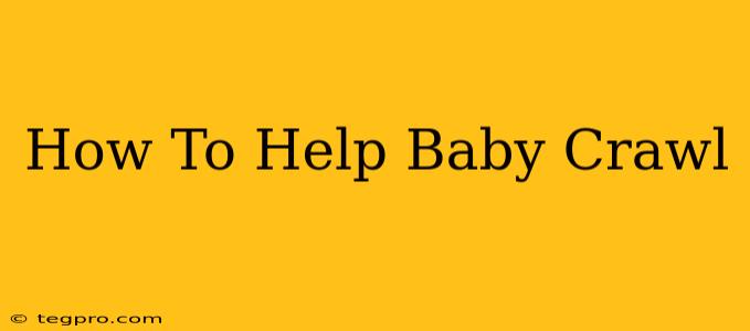 How To Help Baby Crawl