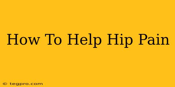 How To Help Hip Pain