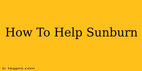 How To Help Sunburn