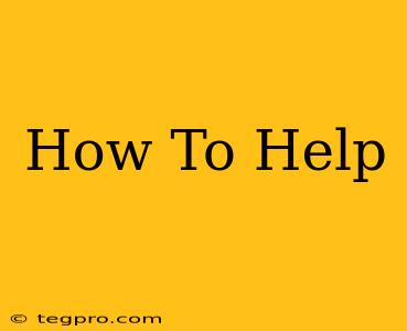 How To Help