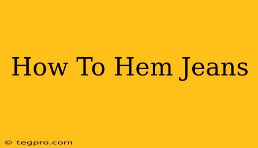 How To Hem Jeans