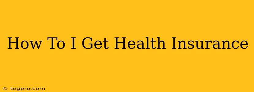 How To I Get Health Insurance