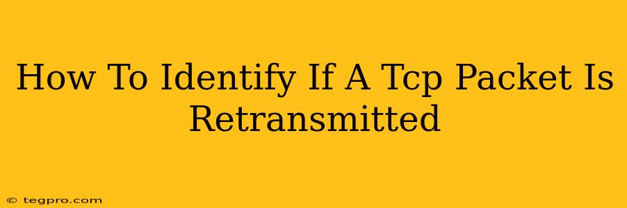 How To Identify If A Tcp Packet Is Retransmitted