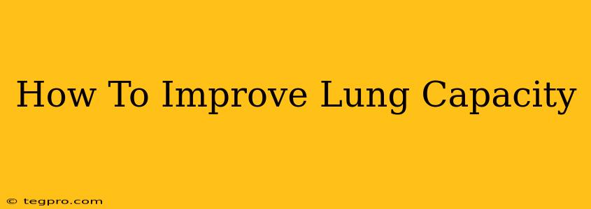 How To Improve Lung Capacity