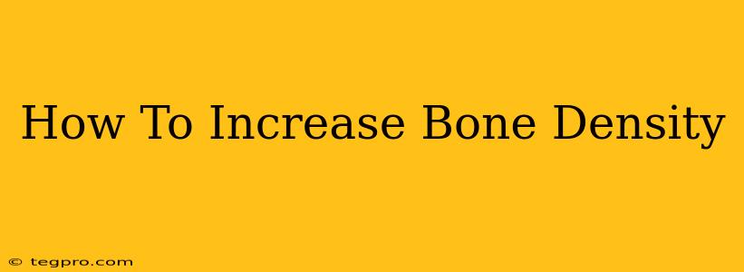 How To Increase Bone Density