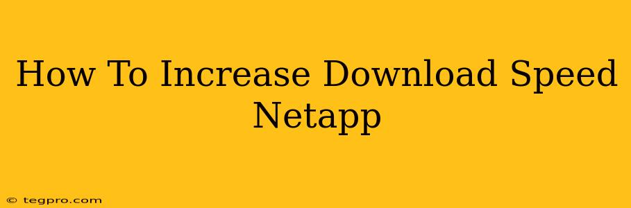 How To Increase Download Speed Netapp