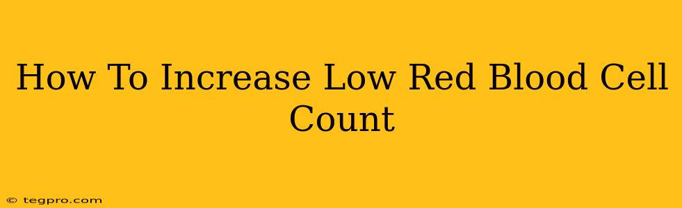 How To Increase Low Red Blood Cell Count