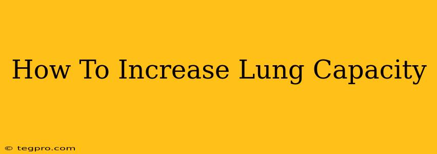 How To Increase Lung Capacity