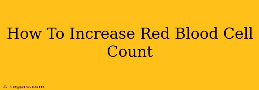 How To Increase Red Blood Cell Count