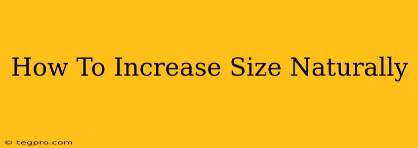 How To Increase Size Naturally